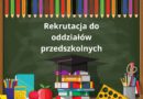 Rekrutacja do oddziałów przedszkolnych – ważne informacje!